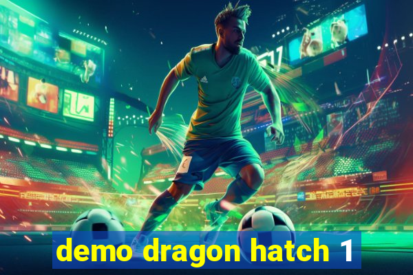 demo dragon hatch 1